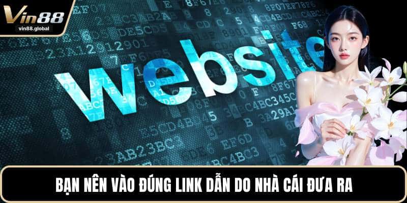 Bạn nên vào đúng link dẫn do nhà cái đưa ra