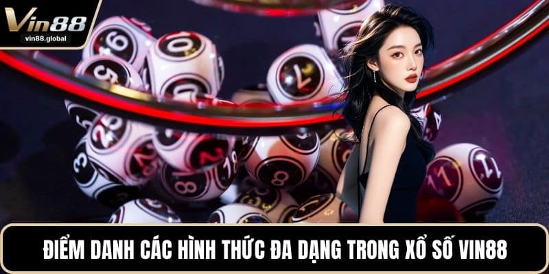 Điểm danh các hình thức đa dạng trong xổ số VIN88