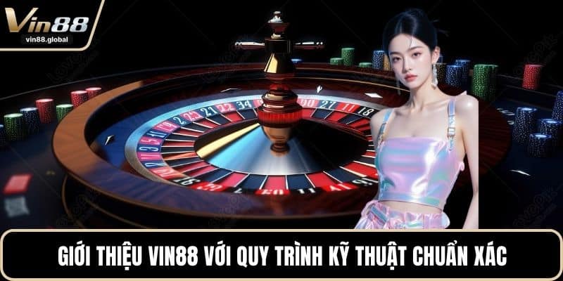 Giới thiệu VIN88 với quy trình kỹ thuật chuẩn xác
