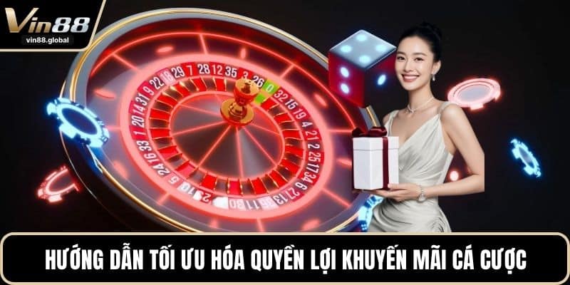 Hướng dẫn tối ưu hóa quyền lợi khuyến mãi cá cược
