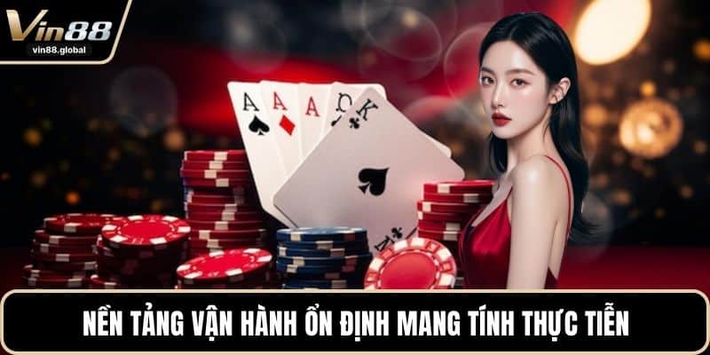 Nền tảng vận hành ổn định mang tính thực tiễn
