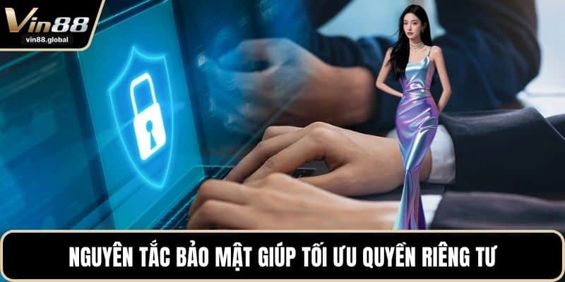 Nguyên tắc bảo mật giúp tối ưu quyền riêng tư