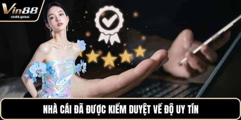 Nhà cái đã được kiểm duyệt về độ uy tín