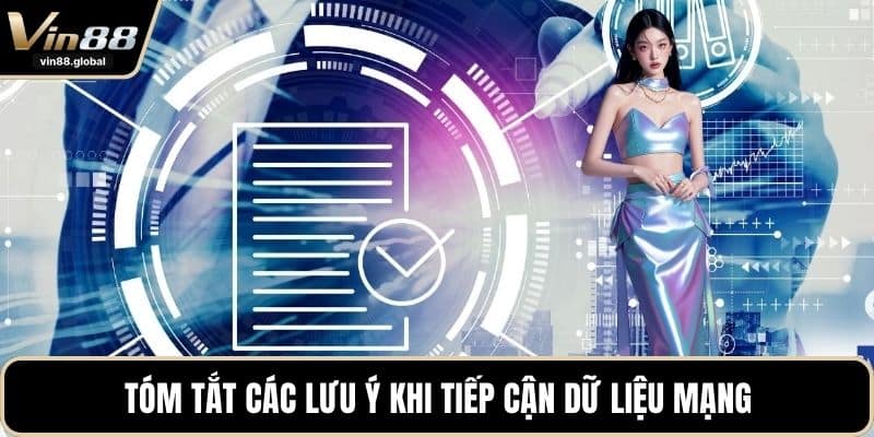 Tóm tắt các lưu ý khi tiếp cận dữ liệu mạng